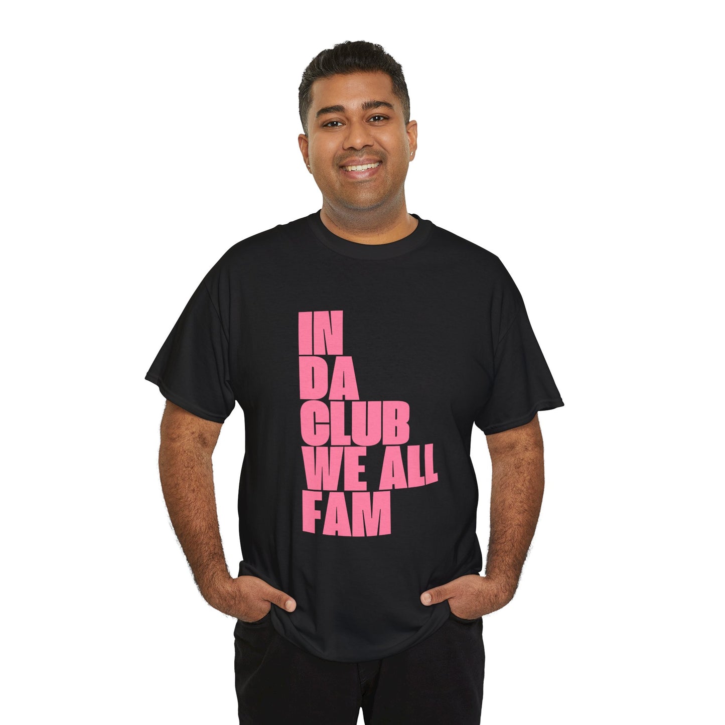 In Da Club We All Fam - Unisex Heavy Cotton Tee | Fun & Bold Statement