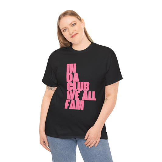 In Da Club We All Fam - Unisex Heavy Cotton Tee | Fun & Bold Statement