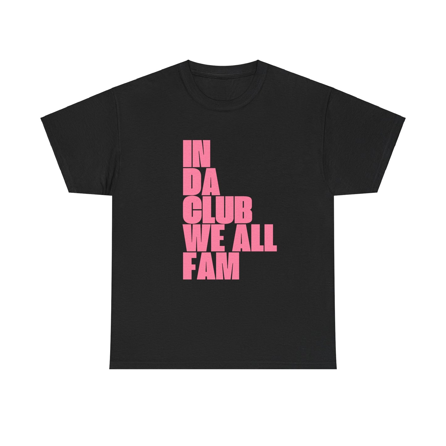 In Da Club We All Fam - Unisex Heavy Cotton Tee | Fun & Bold Statement