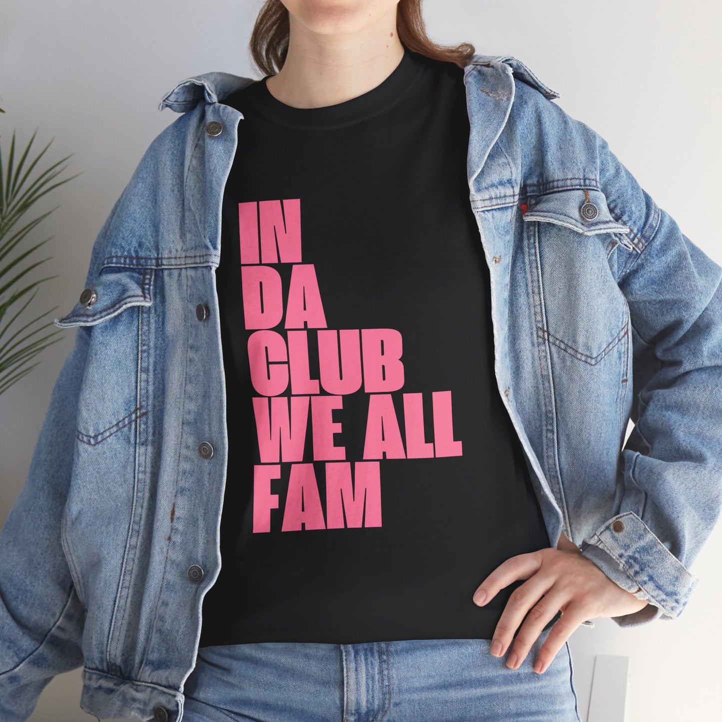 In Da Club We All Fam - Unisex Heavy Cotton Tee | Fun & Bold Statement